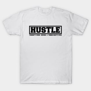 Hustle: 24/7, 365. (black text) T-Shirt